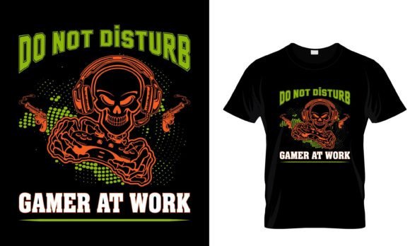 DO NOT DISTURB GAMER AT WORK: More Than Just a Funny T-Shirt